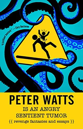 Peter Watts Is An Angry Sentient Tumor (Paperback, 2019, Tachyon Publications)