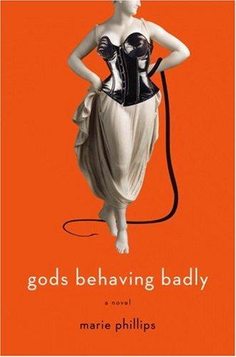 Marie Phillips: Gods Behaving Badly (Hardcover, 2007, Little, Brown and Company)