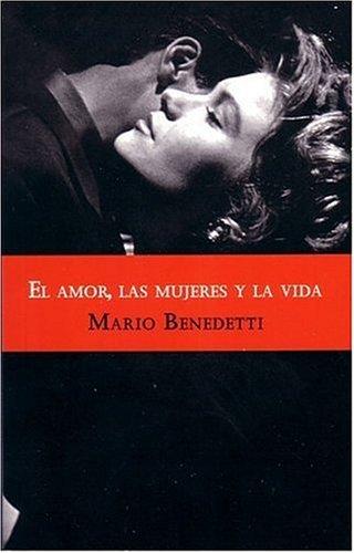 Mario Benedetti: El Amor, Las Mujeres Y La Vida. (Paperback, Spanish language, 2006, Punto De Lectura)