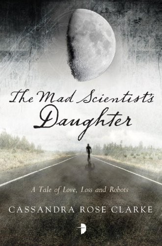 The Mad Scientist's Daughter (2013, Angry Robot)