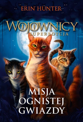 Wojownicy. Superedycja. Tom 1. Misja Ognistej Gwiazdy (Paperback, Polish language, 2018, Nowa Baśń)