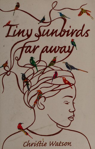 Christie Watson: Tiny sunbirds far away (2012, Quercus)