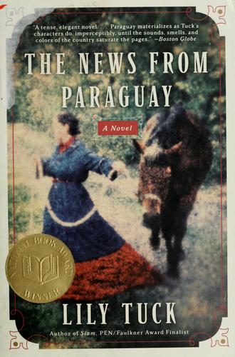 Lily Tuck: The news from Paraguay (2005, Perennial)