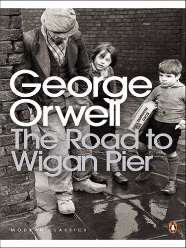 The Road to Wigan Pier (EBook, 2008, Penguin Group UK)