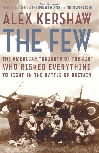 Alex Kershaw: The Few : The American Knights of the Air Who Risked Everything to Fight in the Battle of Britain (2006)