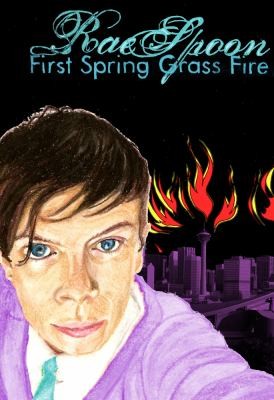 Rae Spoon: First Spring Grass Fire (2012, Arsenal Pulp Press)