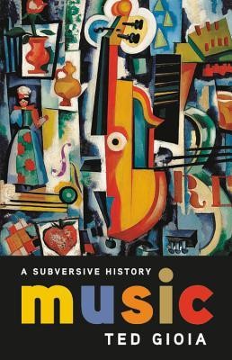 Music: A Subversive History (2019, Basic Books/Hachette Book Group, Inc.)
