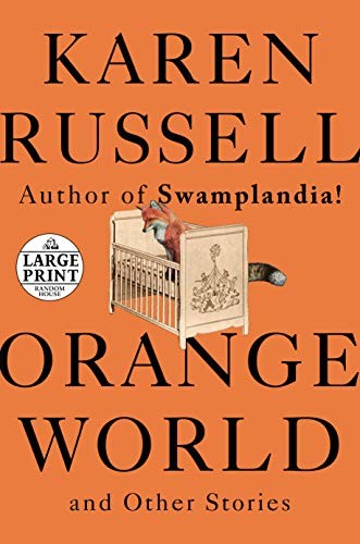 Karen Russell: Orange World and Other Stories (Paperback, 2019, Random House Large Print)