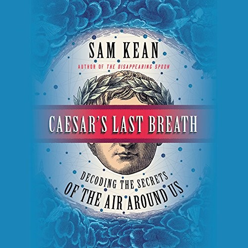 Sam Kean: Caesar's Last Breath (AudiobookFormat, 2017, Hachette Audio and Blackstone Audio)