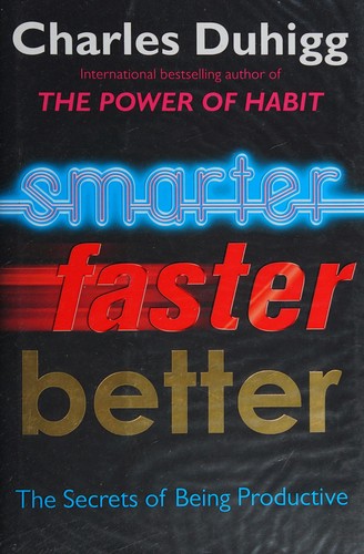 Charles Duhigg: Smarter faster better (2016, William Heinemann Ltd)