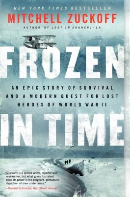 Mitchell Zuckoff: Frozen In Time An Epic Story Of Survival And A Modern Quest For The Lost Heroes Of World War Ii (2014, HarperCollins Publishers Inc)