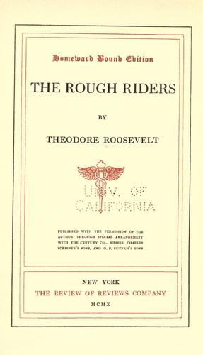 Theodore Roosevelt: The Rough Riders. (1910, Review of Reviews Co.)