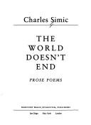 Charles Simic: The world doesn't end (1989, Harcourt Brace Jovanovich)