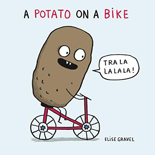Elise Gravel: A Potato on a Bike (Hardcover, 2019, Orca Book Publishers)
