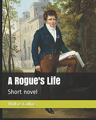 Wilkie Collins: A Rogue's Life (Paperback, 2019, Independently published, Independently Published)