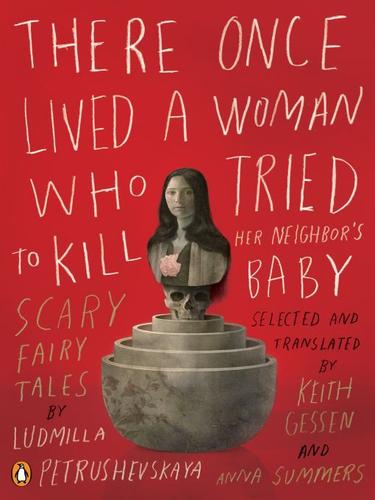 Li͡udmila Petrushevskai͡a: There Once Lived a Woman Who Tried to Kill Her Neighbor's Baby (EBook, 2009, Penguin USA, Inc.)