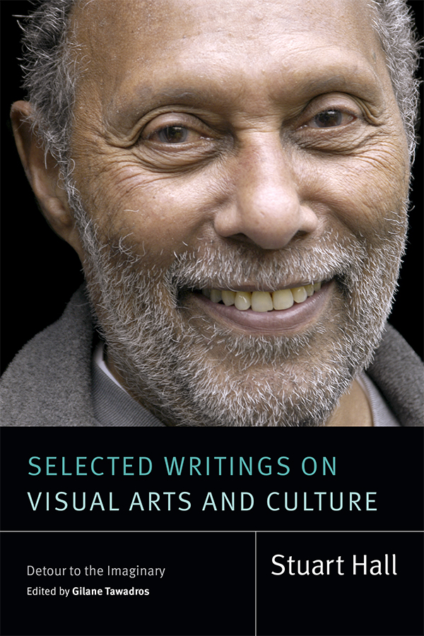 Stuart Hall, Gilane Tawadros: Selected Writings on Visual Arts and Culture (2024, Duke University Press)