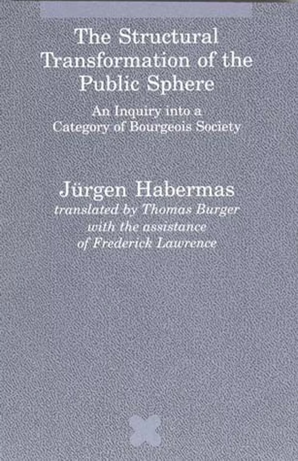 Jürgen Habermas: Structural Transformation of the Public Sphere (1989, MIT Press)