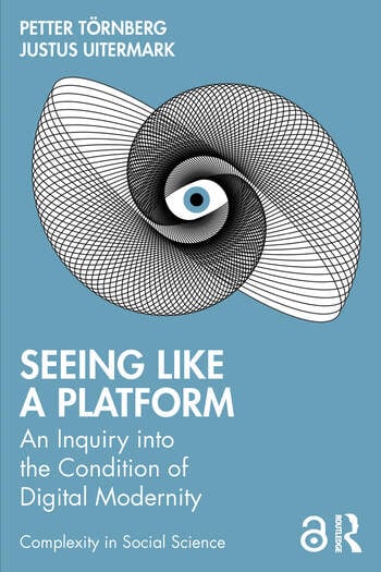Petter Törnberg, Justus Uitermark: Seeing Like a Platform (2024, Routledge)