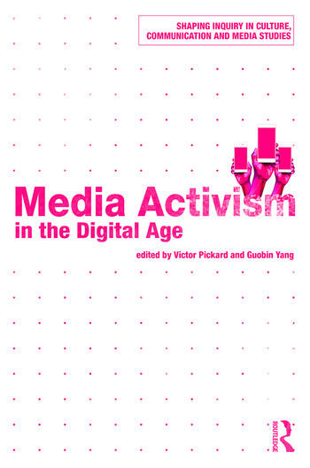 Victor Pickard, Guobin Yang: Media Activism in the Digital Age (2017, Taylor & Francis Group)