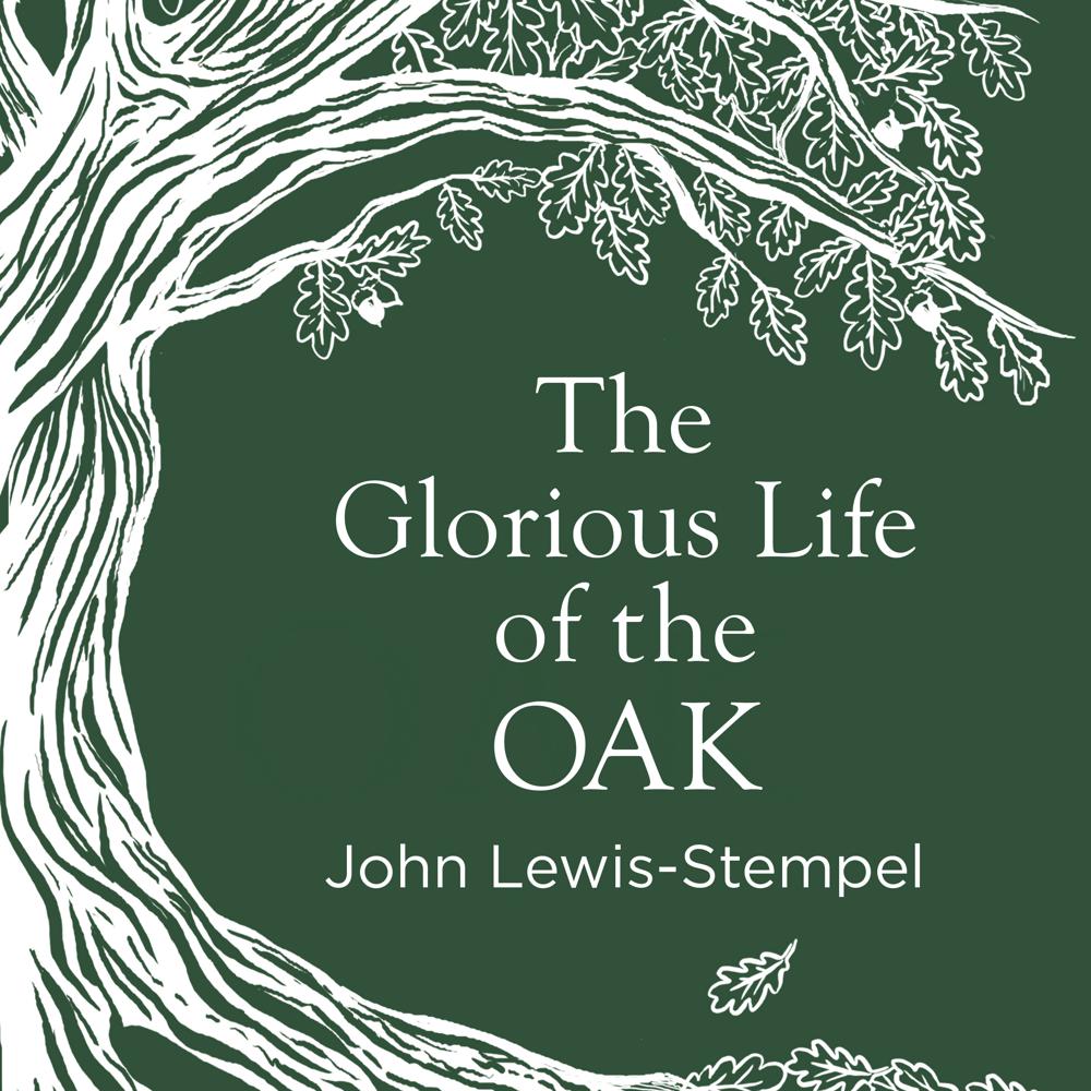 Glorious Life of the Oak (2018, Transworld Publishers Limited)