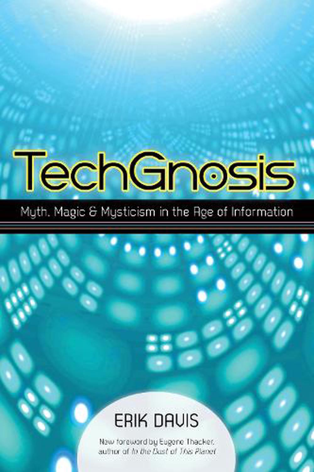 Erik Davis: TechGnosis: Myth, Magic, and Mysticism in the Age of Information