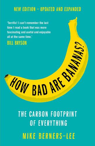 How Bad Are Bananas?: The Carbon Footprint of Everything (2020, Profile Books Ltd)