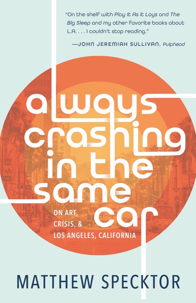 Matthew Specktor: Always Crashing in the Same Car (2021, Tin House Books, LLC)