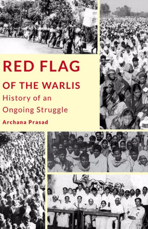 Archana Prasad: Red Flag of the Warlis (2017, LeftWord Books in association with All India Kisan Sabha)