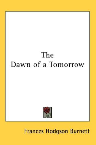 Frances Hodgson Burnett: The Dawn of a Tomorrow (Hardcover, 2007, Kessinger Publishing, LLC)