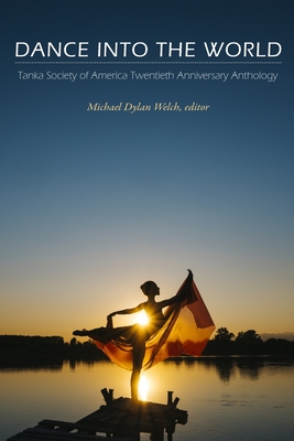 Dance Into the World (Paperback, Englush language, 2020, Tanka Society of America)