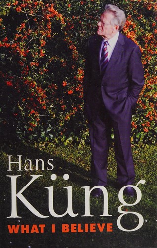 Hans Küng: What I believe (2010, Continuum)