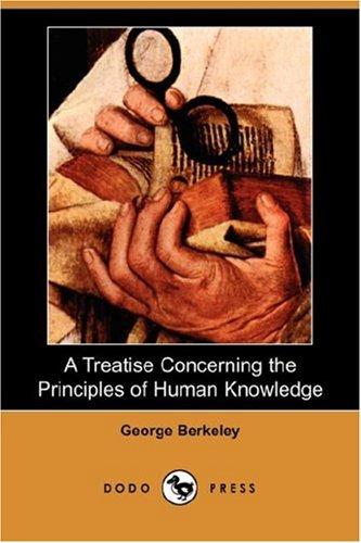 George Berkeley: A Treatise Concerning the Principles of Human Knowledge (Dodo Press) (Paperback, 2007, Dodo Press)