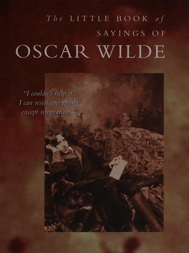 The little book of sayings of Oscar Wilde (2000, Parragon)