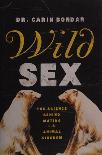 Carin Bondar: Wild sex (2016, Pegasus Books)