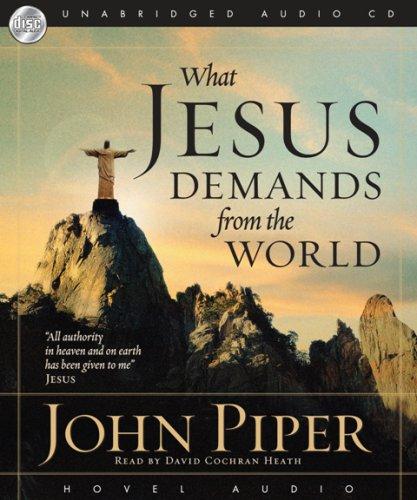 John Piper: What Jesus Demands from the World (AudiobookFormat, 2006, Hovel Audio)