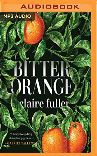 Claire Fuller, Bianca Amato: Bitter Orange (AudiobookFormat, 2019, Audible Studios on Brilliance Audio, Audible Studios on Brilliance)