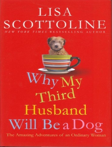 Lisa Scottoline: Why my third husband will be a dog (2009, St. Martin's Press)