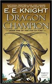 E. E. Knight: Dragon Champion: Book one of theAge of Fire (2010, Roc)