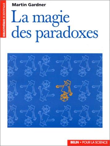 Martin Gardner: La magie des paradoxes (Paperback, French language, 1985, Pour la Science)