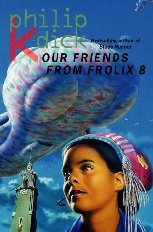 Philip K. Dick: Our Friends from Frolix 8 (1997, Voyager)