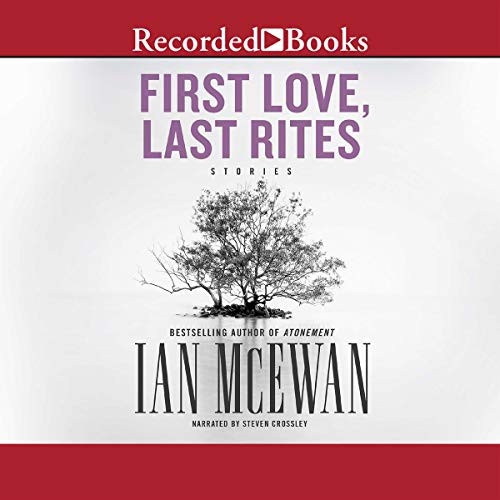 Ian McEwan: First Love, Last Rites (AudiobookFormat, 2014, Recorded Books, Inc. and Blackstone Publishing)