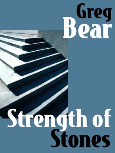 Greg Bear: Strength of Stones (EBook, 2000, e-reads.com)