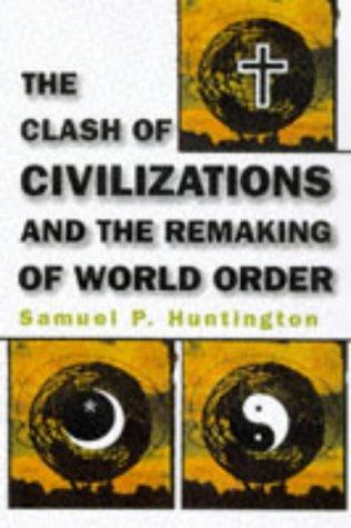 Samuel P. Huntington: The clash of civilizations and the remaking of world order (1996, Simon & Schuster)