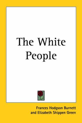 Frances Hodgson Burnett: The White People (Paperback, 2004, Kessinger Publishing)