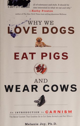 Melanie Joy: Why we love dogs, eat pigs, and wear cows (2010, Conari Press)