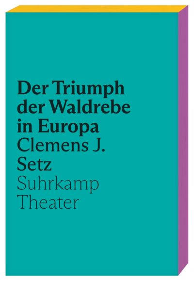 Clemens J. Setz: Der Triumph der Waldrebe in Europa (German language, 2022, Suhrkamp Theater)
