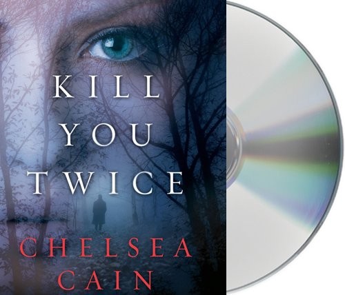 Chelsea Cain, Christina Delaine: Kill You Twice (AudiobookFormat, 2012, Brand: Macmillan Audio, Macmillan Audio)