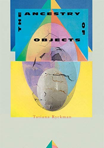 Tatiana Ryckman: The Ancestry of Objects (Paperback, 2020, Deep Vellum Publishing)