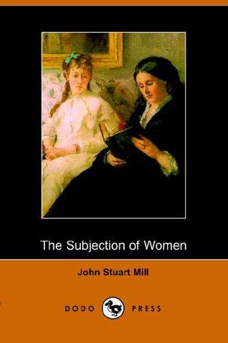 John Stuart Mill: The Subjection of Women (Dodo Press) (Paperback, 2005, Dodo Press)